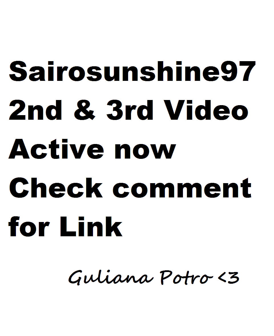 Sairosunshine97 - 2nd and 3rd Video Active now - Check it  (1/1)